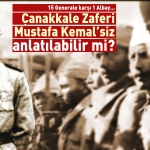 Gazeteci Yazar Tuyfun Çavuşoğlu Yazdı: Çanakkale Zaferi Mustafa Kemal’ siz Anlatılamaz