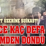 Kurtulduğu suikast sayısı sizce kaç!