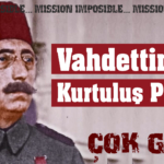 Vahdettin’in Çok Gizli Kurtuluş Planları (2)