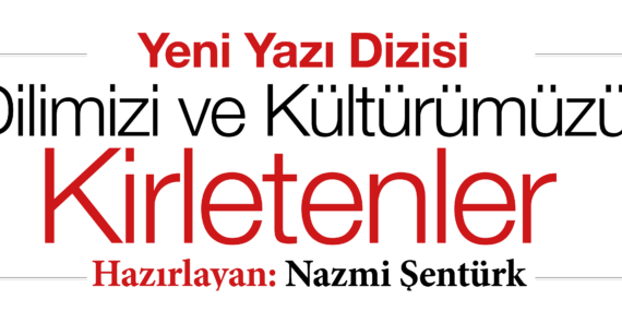 Dilimizi ve Kültürümüzü Kirletenler