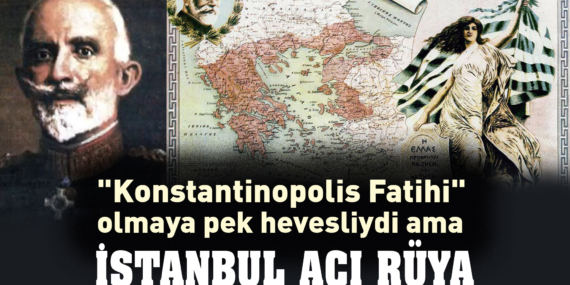 “İstanbul Fatihi” olmaya çok hevesliydi ama…(4)