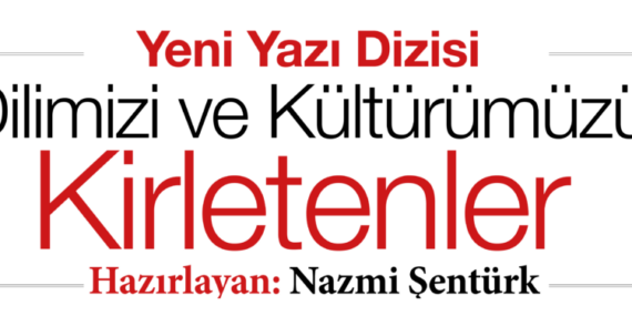 Dilimizi ve Kültürümüzü Kirletenler