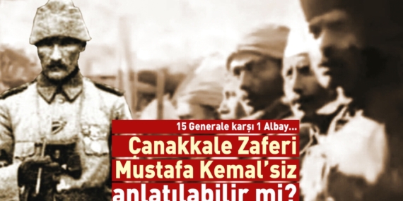 Çanakkale Zaferi Mustafa Kemalsiz anlatılamaz